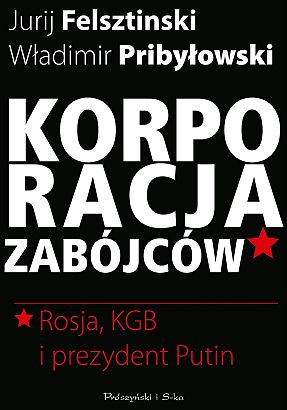 ROSJA - korporacja zabójców - Korporacja zabójców. Rosja, KGB i prezydent  Putin.jpg
