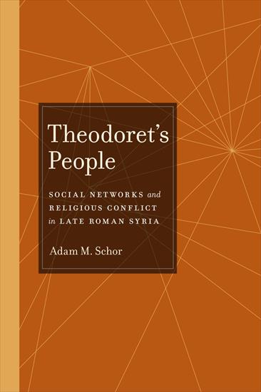 Rome - Adam M. Schor - Theodorets People Social Networks and Religious Conflict in Late Roman Syria 2011.jpg